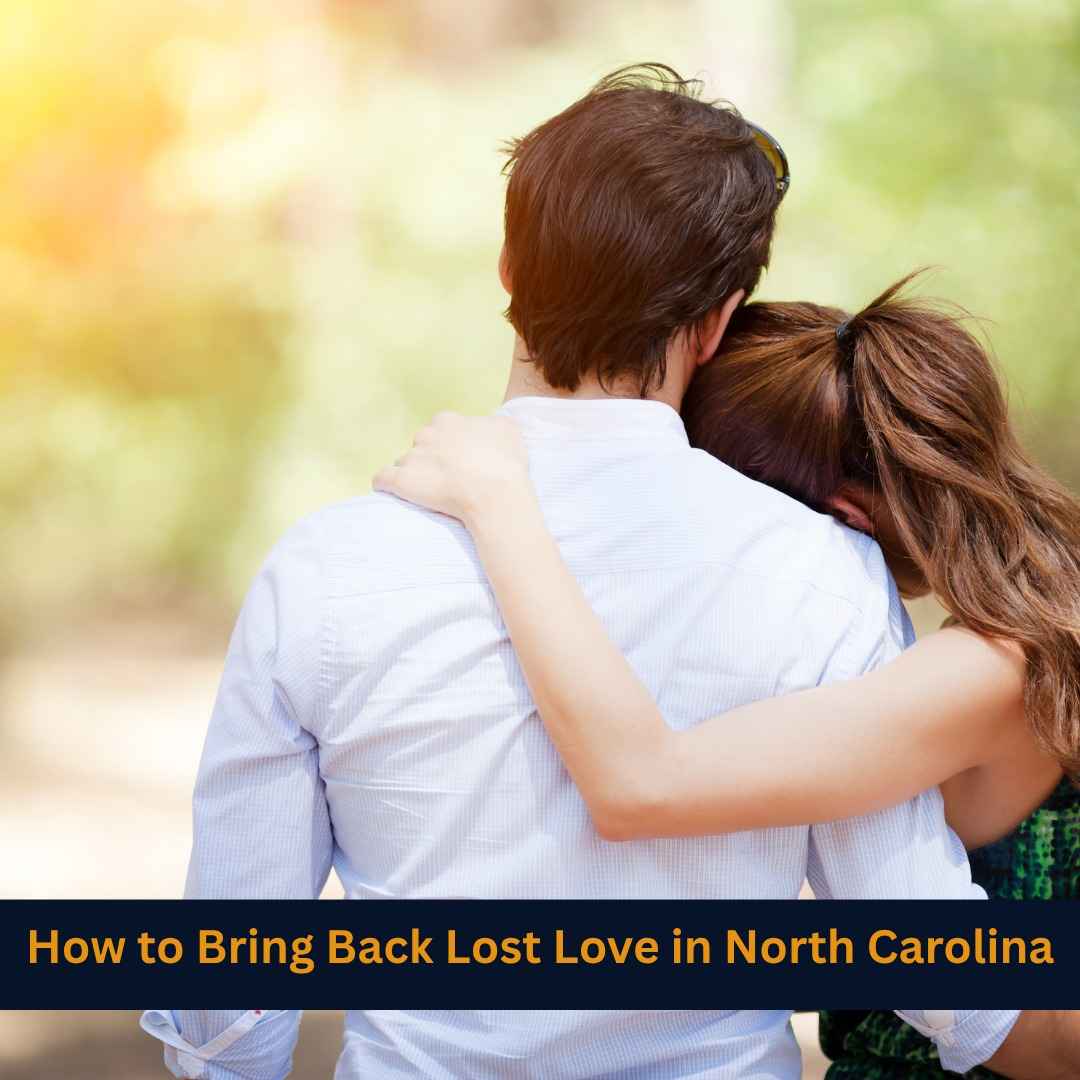 How to Bring Back Lost Love in North Carolina
