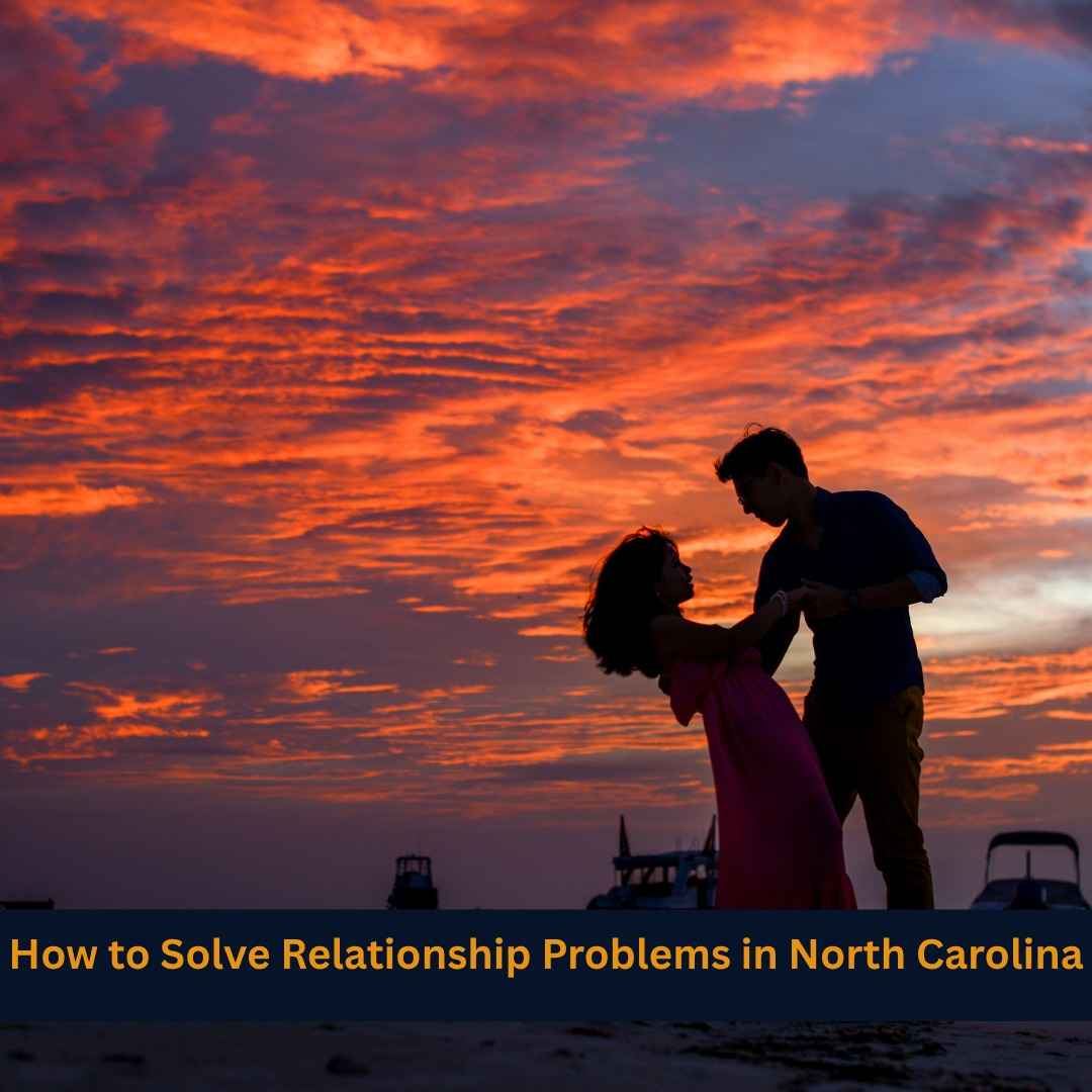 How to Solve Relationship Problems in North Carolina