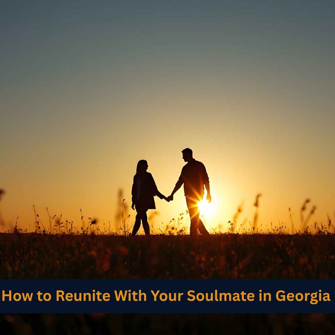 How to Reunite With Your Soulmate in Georgia